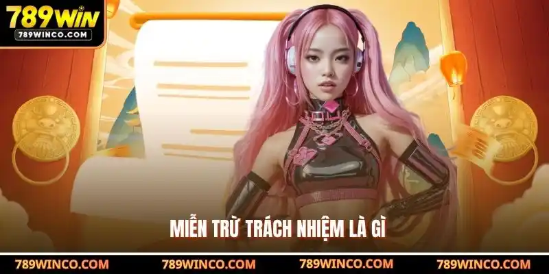Miễn trừ trách nhiệm là gì?